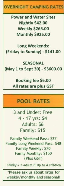 Overnight Camping Rates for the public campground at Tall Timber Leisure Park. Serviced campsites are $40 per night. Pool Rates for the public swimming pool at Tall Timber Leisure Park. When no Lifeguard is on duty, all children under 16 years of age MUST be accompanied in the pool by an adult.
